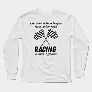 Racing is where I get my Rush in life Long Sleeve T-Shirt